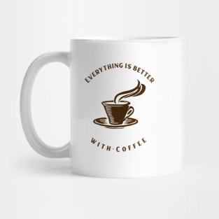 Everything Is Better With Coffee Mug